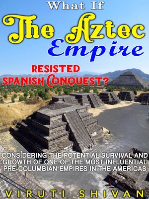 cover image of What If the Aztec Empire Resisted Spanish Conquest?